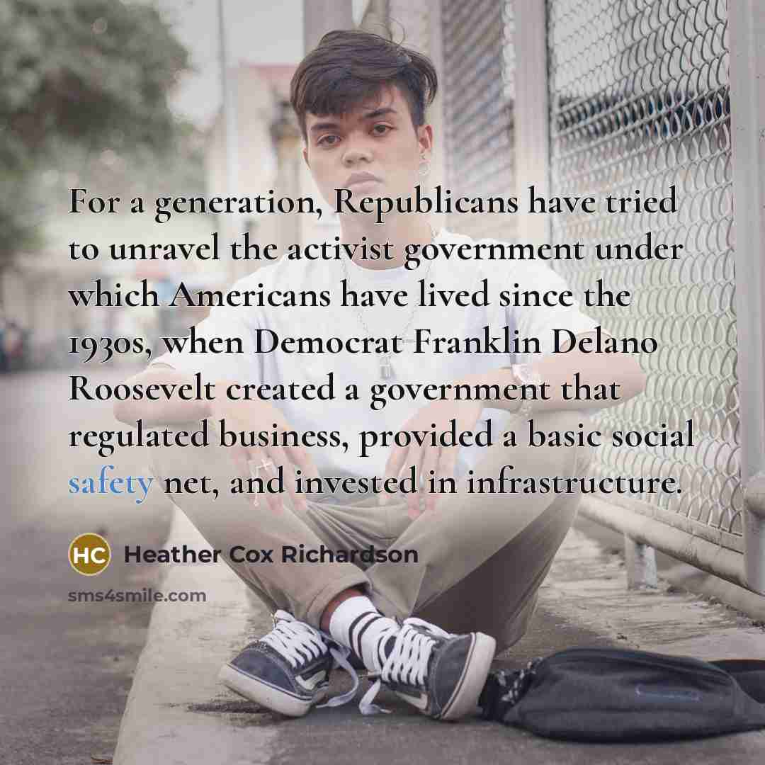 “For a generation, Republicans have tried to unravel the activist…” quote by Heather Cox Richardson