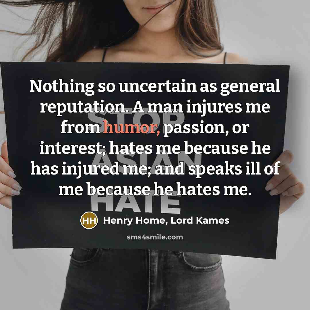 “Nothing so uncertain as general reputation. A man injures me…” quote by Henry Home, Lord Kames