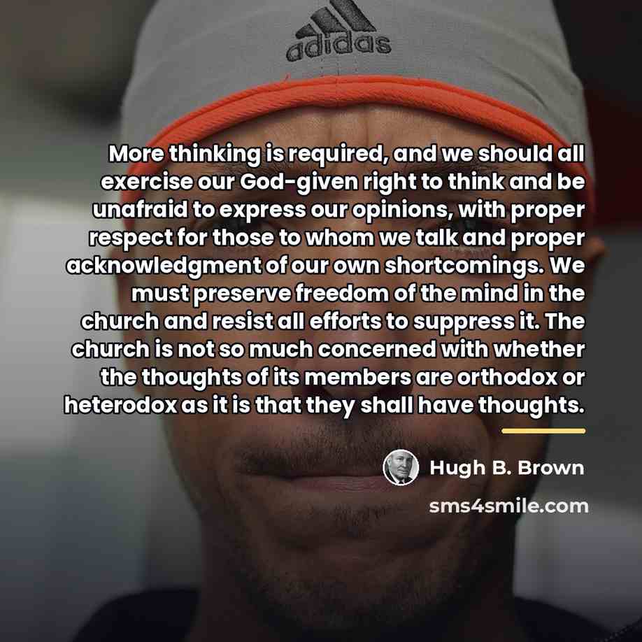 “More thinking is required, and we should all exercise our…” quote by Hugh B. Brown