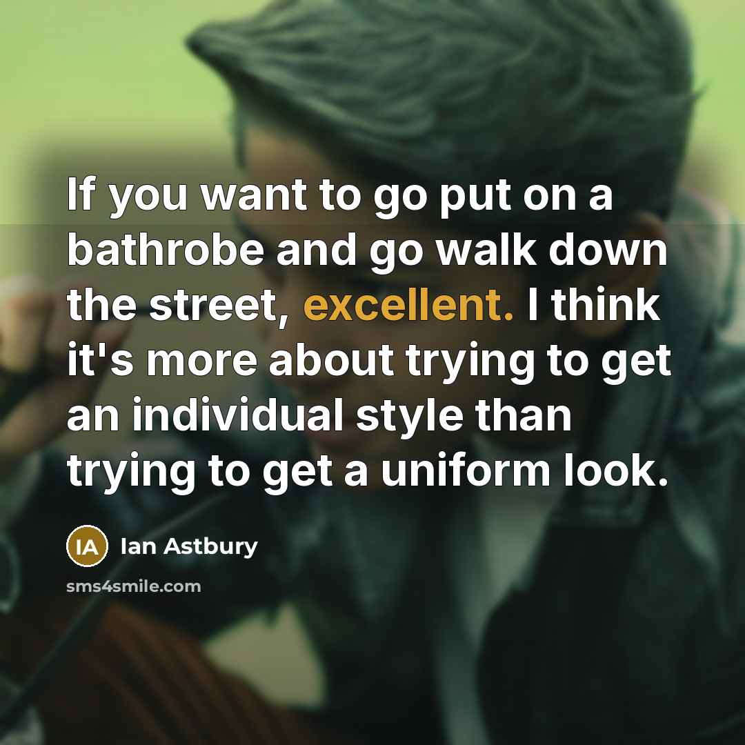 “If you want to go put on a bathrobe and…” quote by Ian Astbury