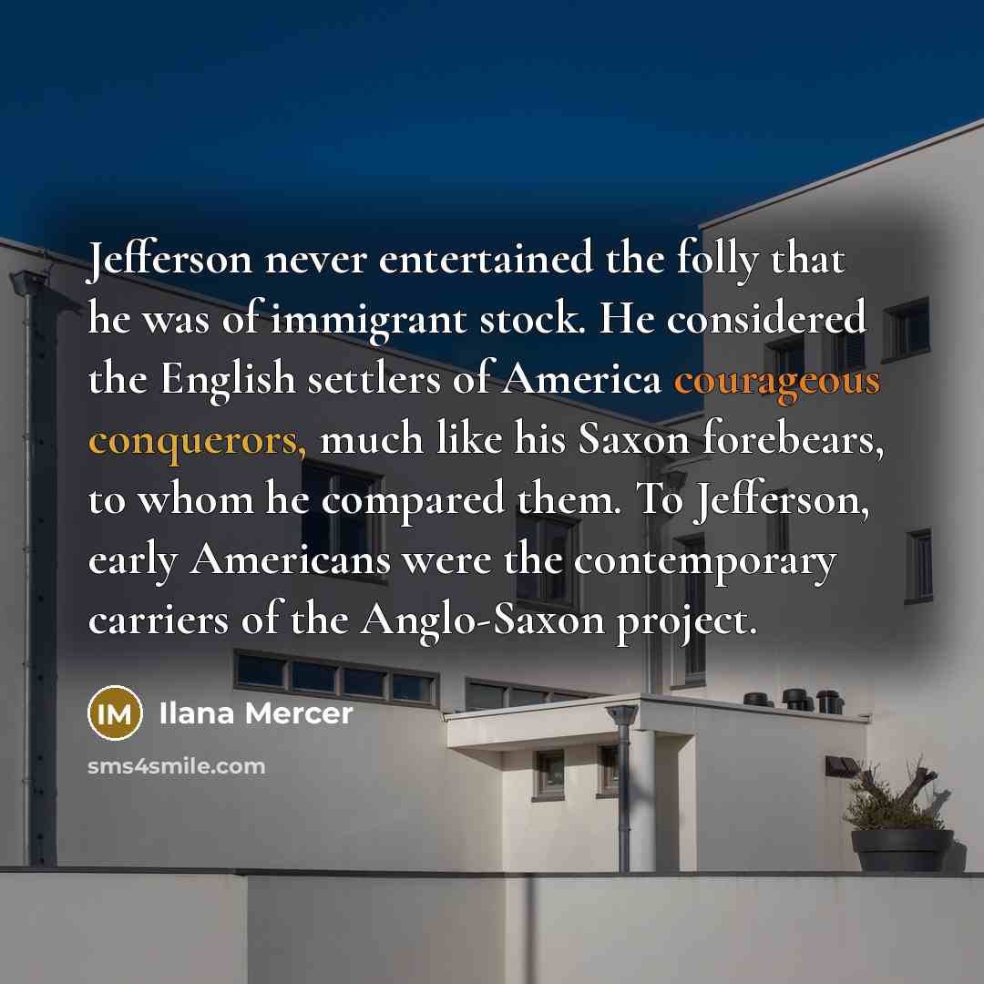 “Jefferson never entertained the folly that he was of immigrant…” quote by Ilana Mercer