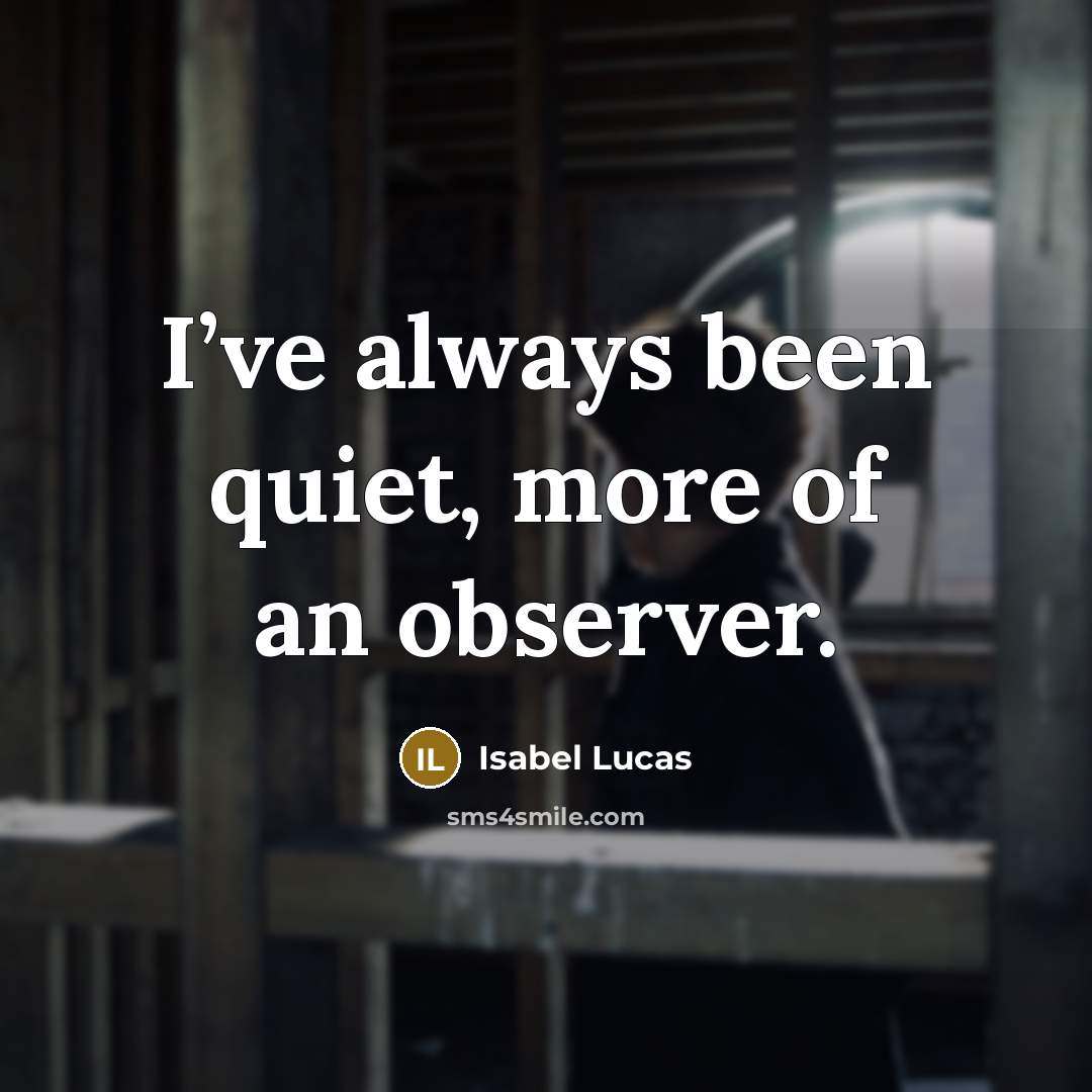 “I’ve always been quiet, more of an observer.…” quote by Isabel Lucas