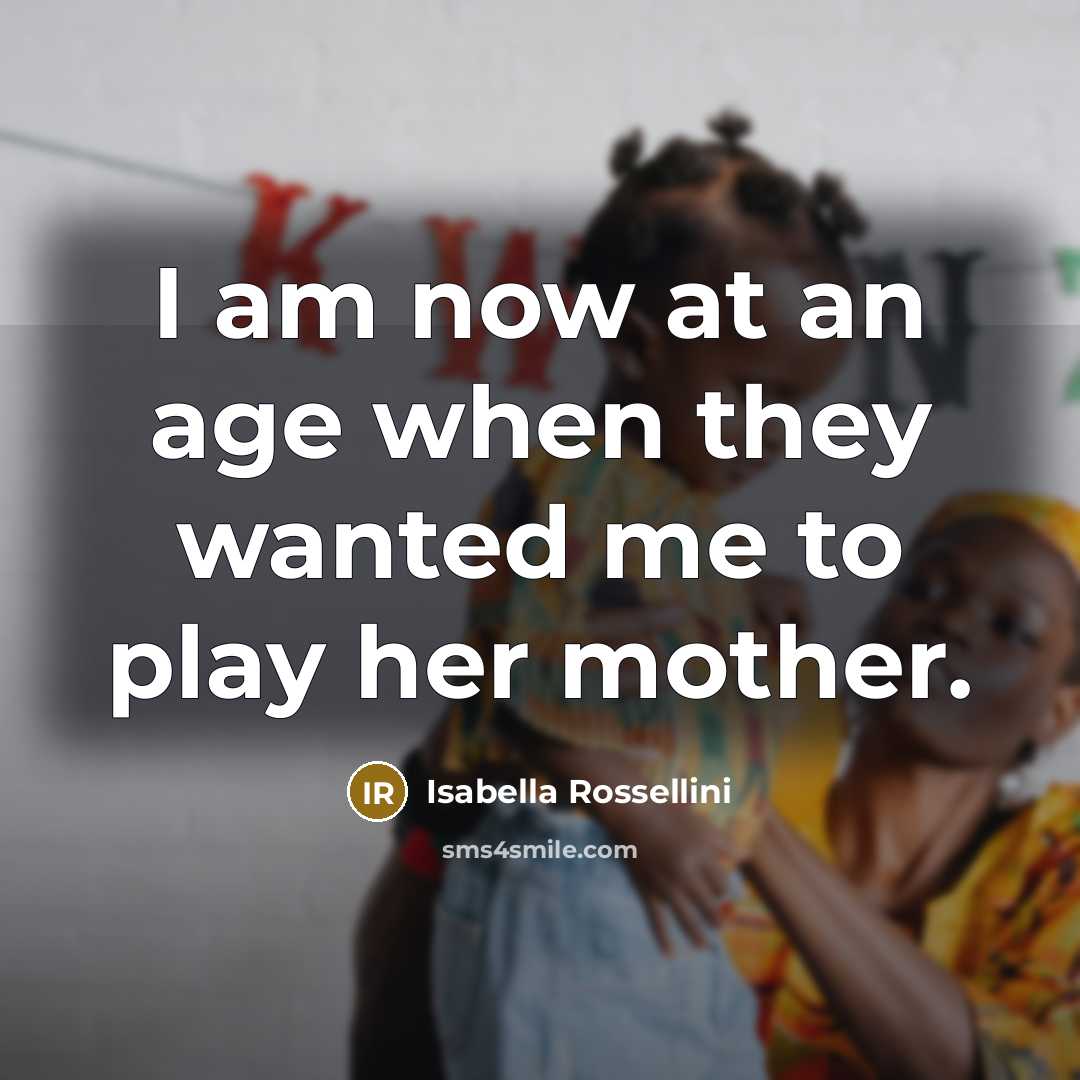 “I am now at an age when they wanted me…” quote by Isabella Rossellini