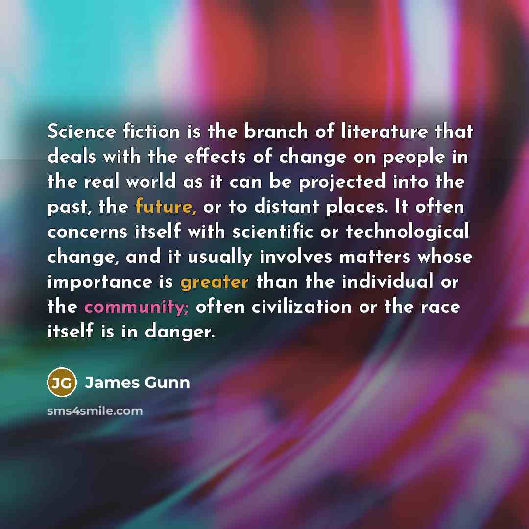 “Science fiction is the branch of literature that deals with…” quote by James Gunn