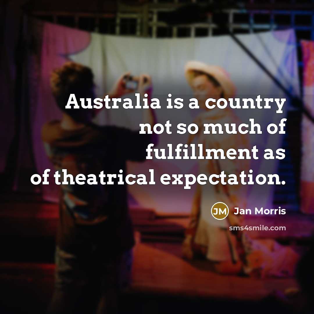 “Australia is a country not so much of fulfillment as…” quote by Jan Morris
