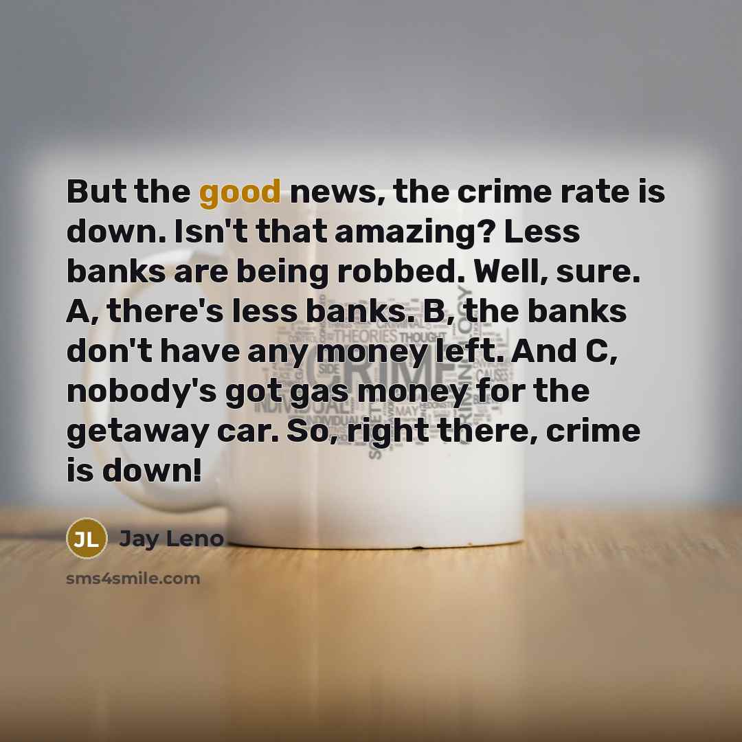 “But the good news, the crime rate is down. Isn't…” quote by Jay Leno