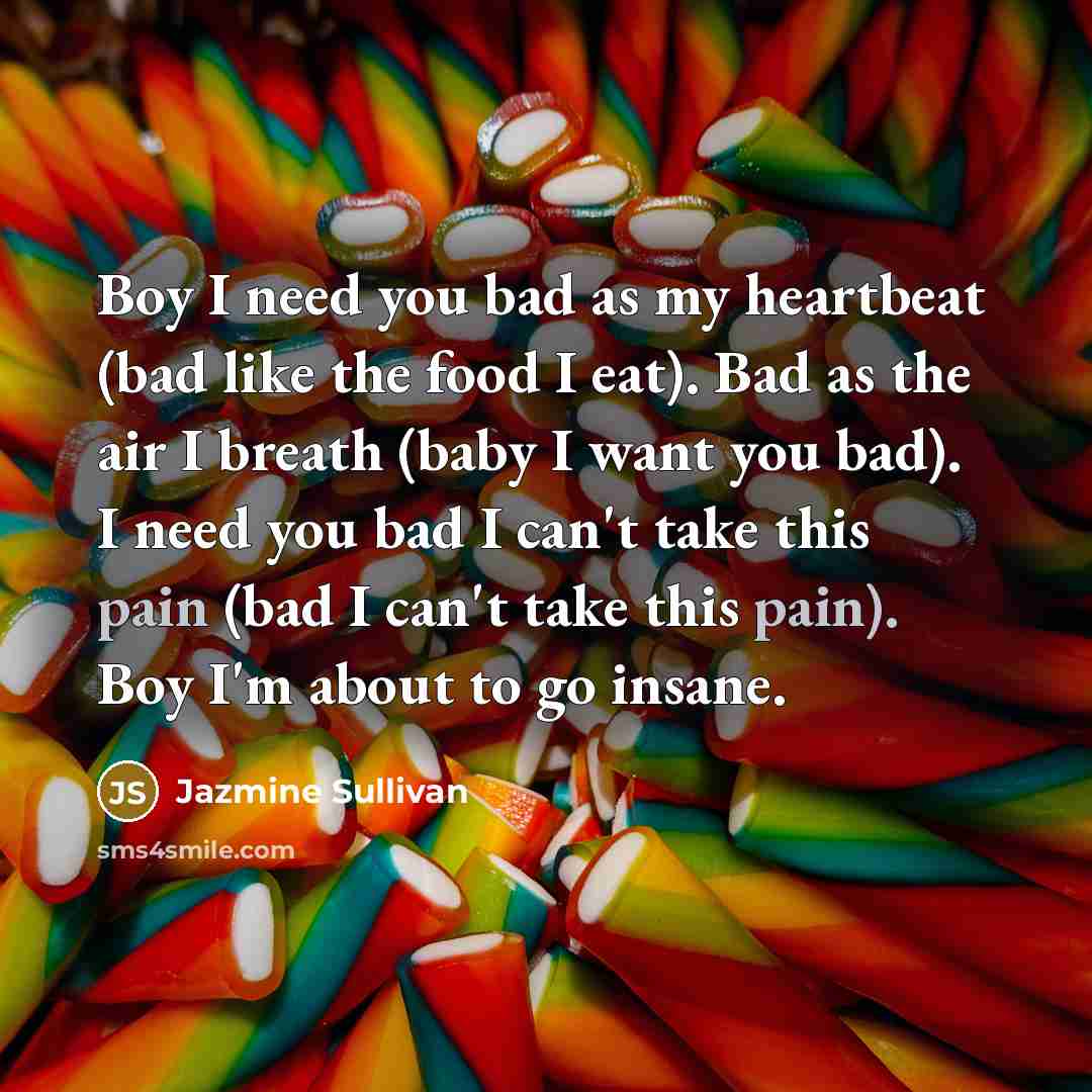 “Boy I need you bad as my heartbeat (bad like…” quote by Jazmine Sullivan