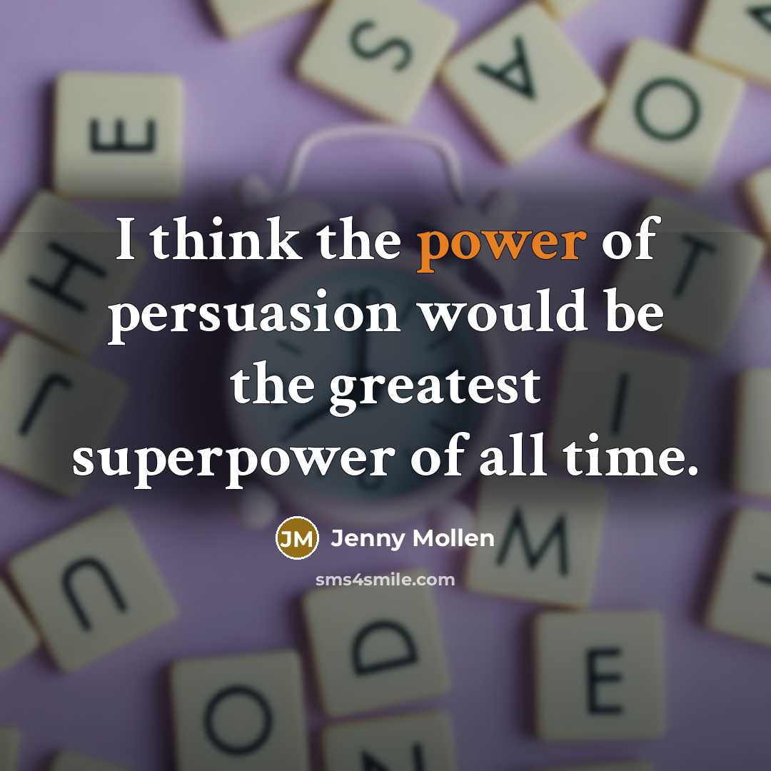 “I think the power of persuasion would be the greatest…” quote by Jenny Mollen