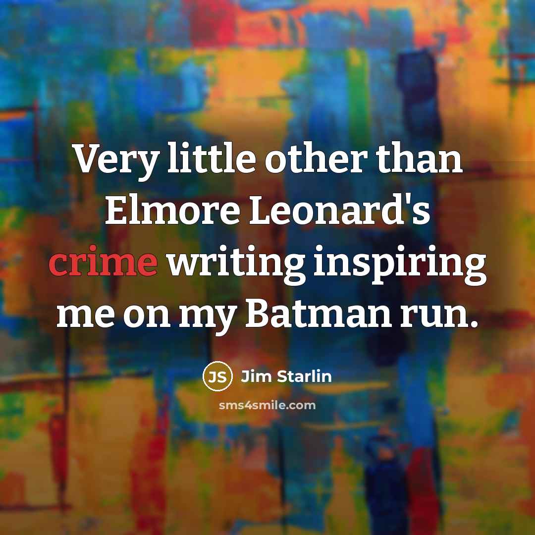 “Very little other than Elmore Leonard's crime writing inspiring me…” quote by Jim Starlin