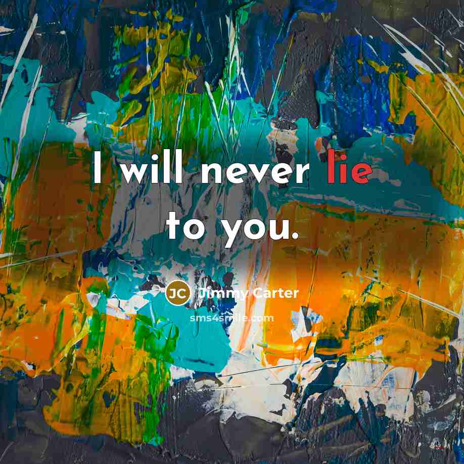 “I will never lie to you.…” quote by Jimmy Carter
