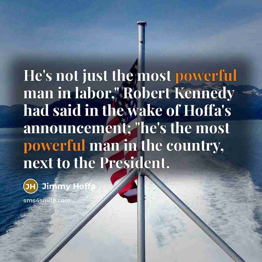 “He's not just the most powerful man in labor," Robert…” quote by Jimmy Hoffa