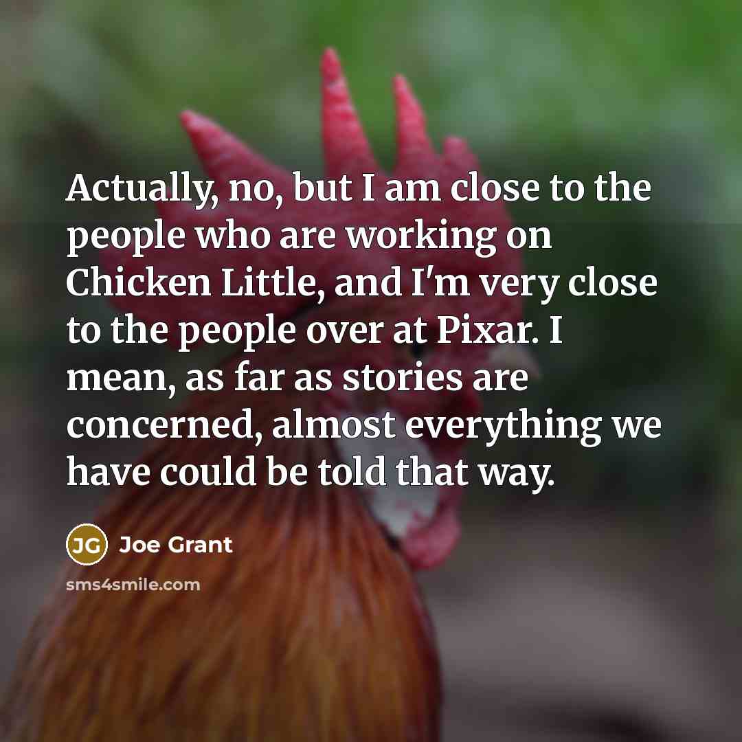 “Actually, no, but I am close to the people who…” quote by Joe Grant
