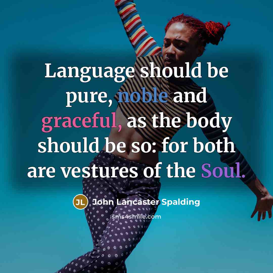 “Language should be pure, noble and graceful, as the body…” quote by John Lancaster Spalding