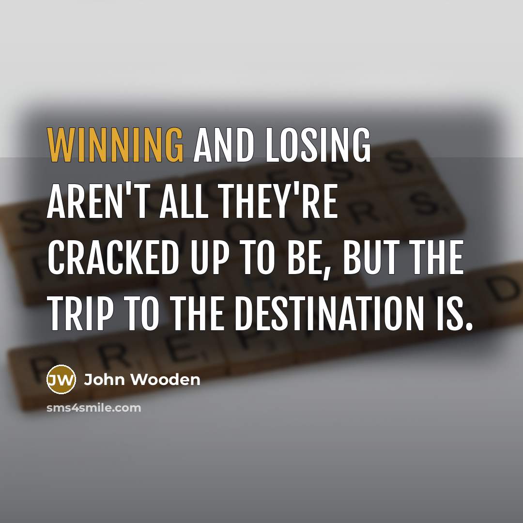 “Winning and losing aren't all they're cracked up to be,…” quote by John Wooden