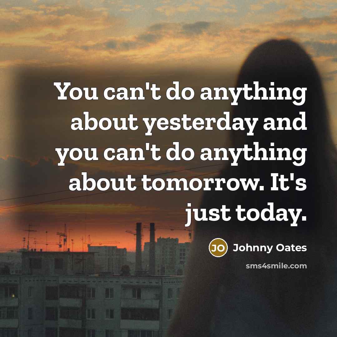 “You can't do anything about yesterday and you can't do…” quote by Johnny Oates