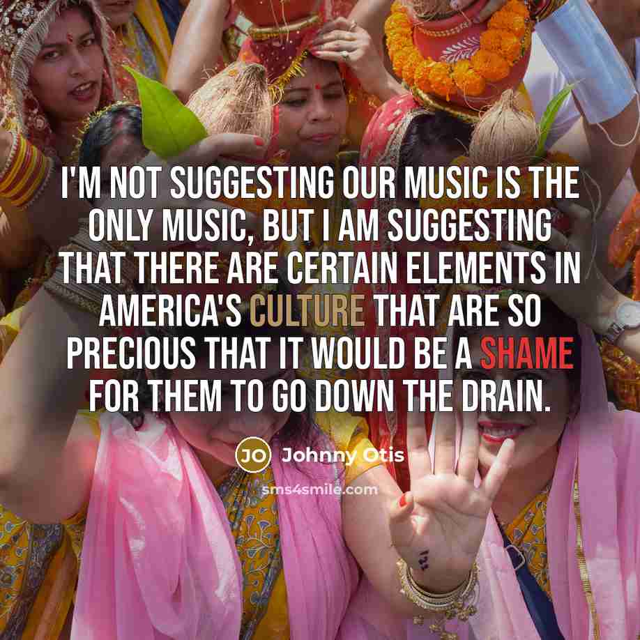 “I'm not suggesting our music is the only music, but…” quote by Johnny Otis