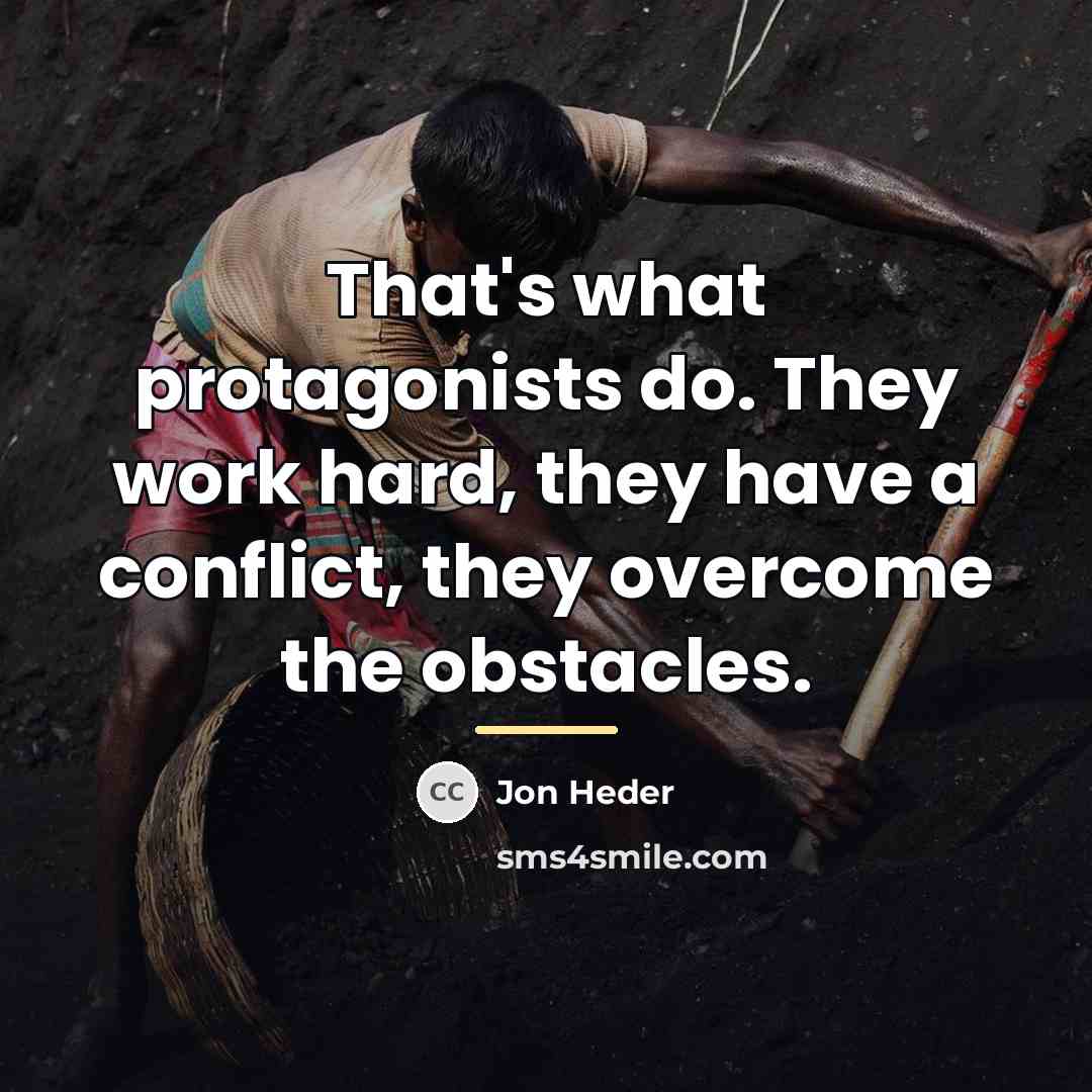 “That's what protagonists do. They work hard, they have a…” quote by Jon Heder