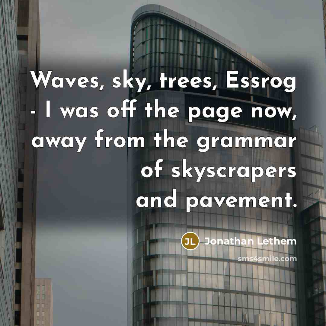 “Waves, sky, trees, Essrog - I was off the page…” quote by Jonathan Lethem