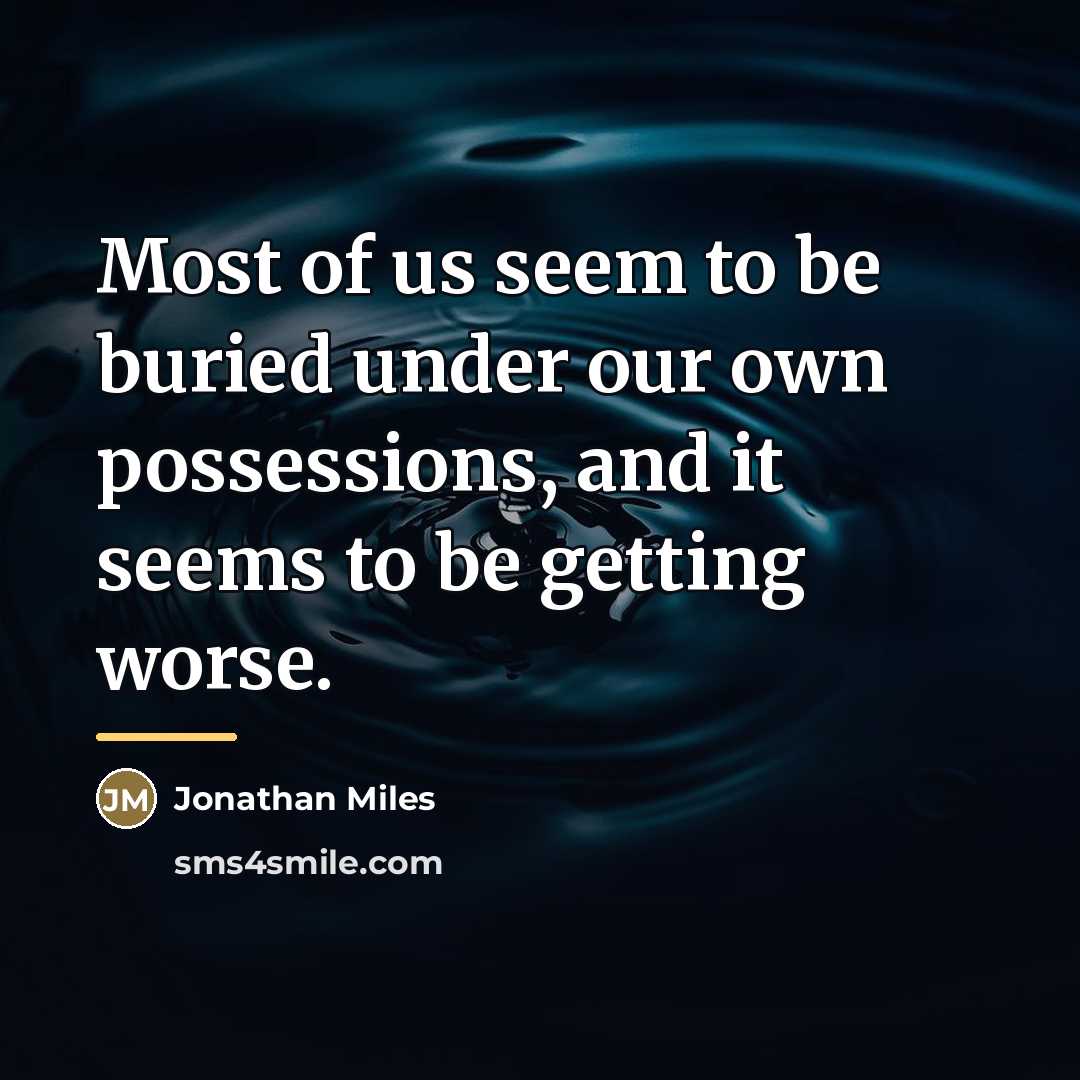 “Most of us seem to be buried under our own…” quote by Jonathan Miles