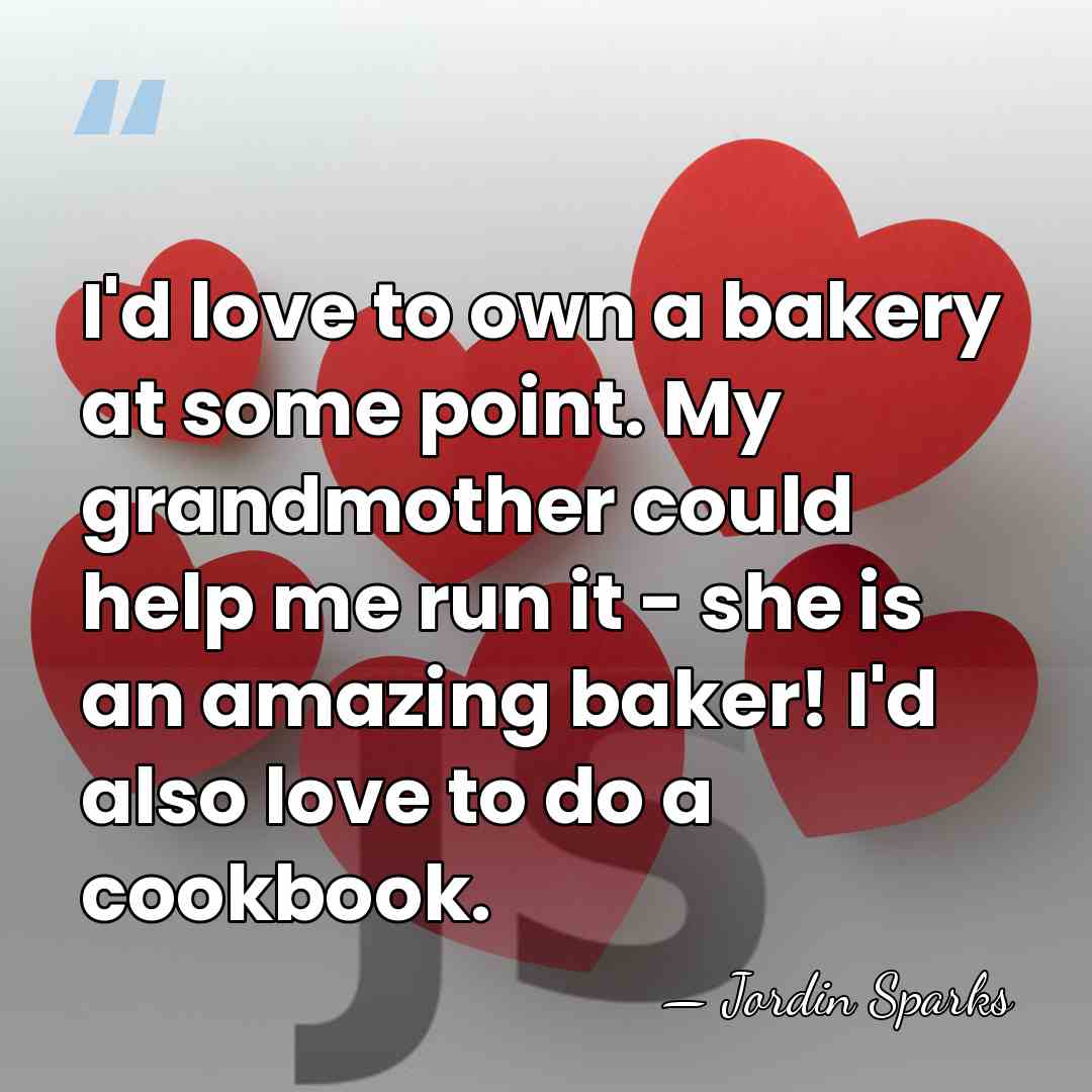 I'd love to own a bakery at some point. My grandmother could&hellip; - Jordin Sparks
