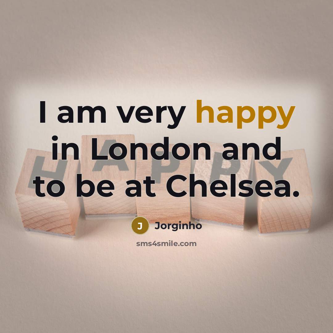 “I am very happy in London and to be at…” quote by Jorginho