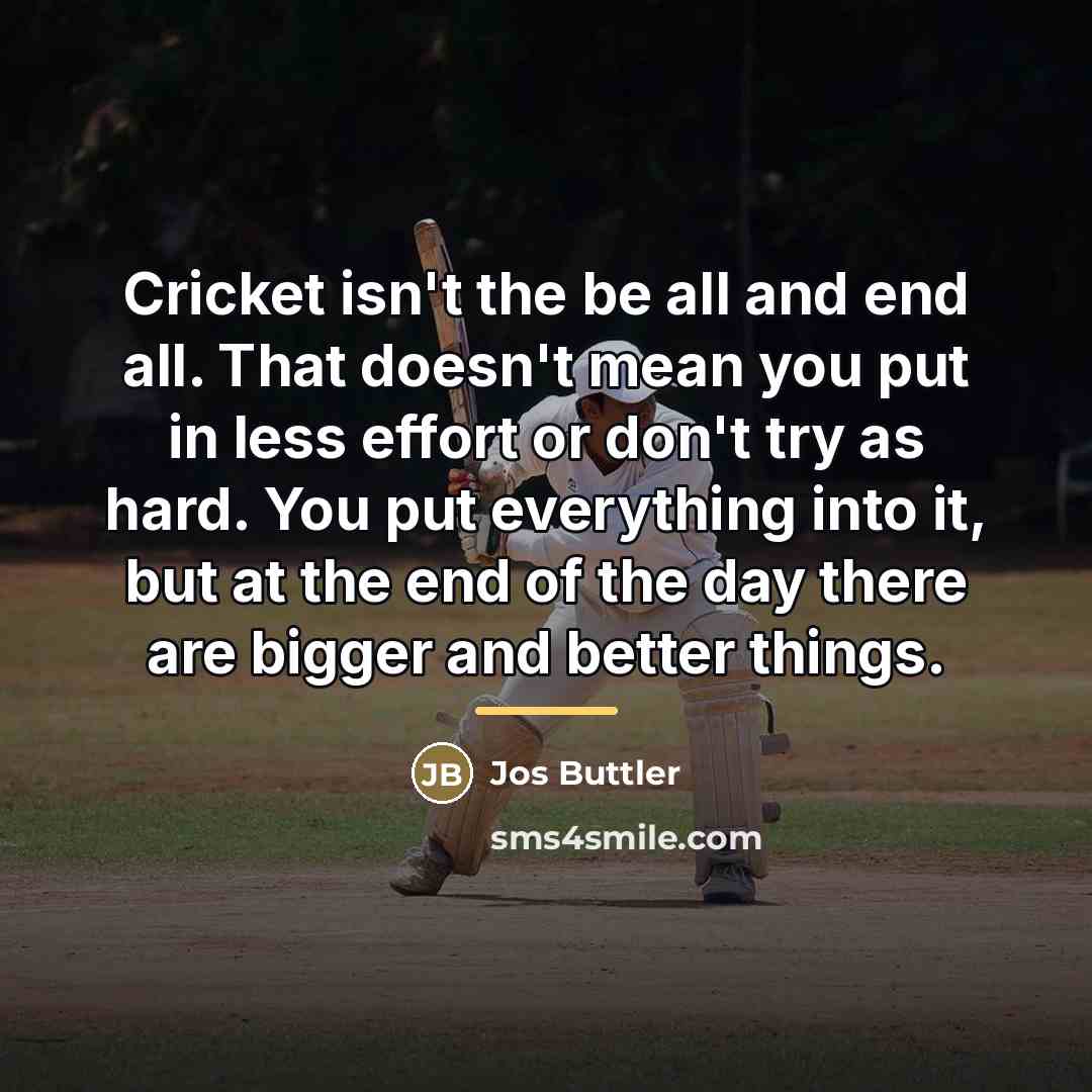 “Cricket isn't the be all and end all. That doesn't…” quote by Jos Buttler