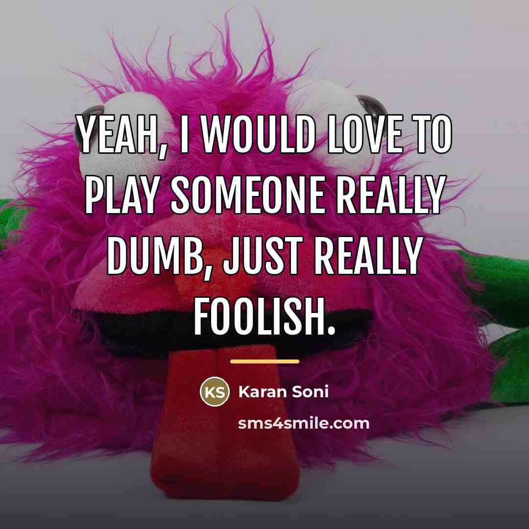 “Yeah, I would love to play someone really dumb, just…” quote by Karan Soni