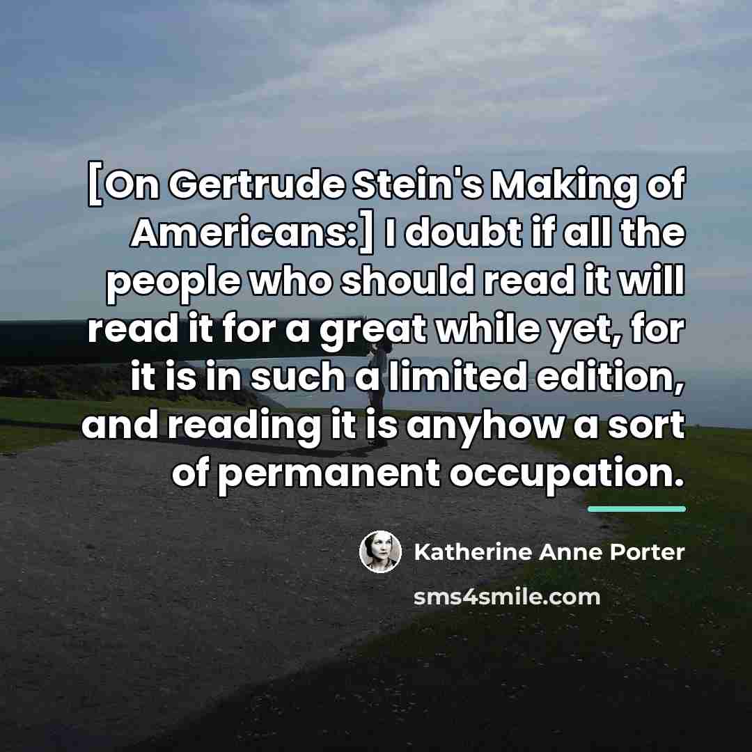 “[On Gertrude Stein's Making of Americans:] I doubt if all…” quote by Katherine Anne Porter