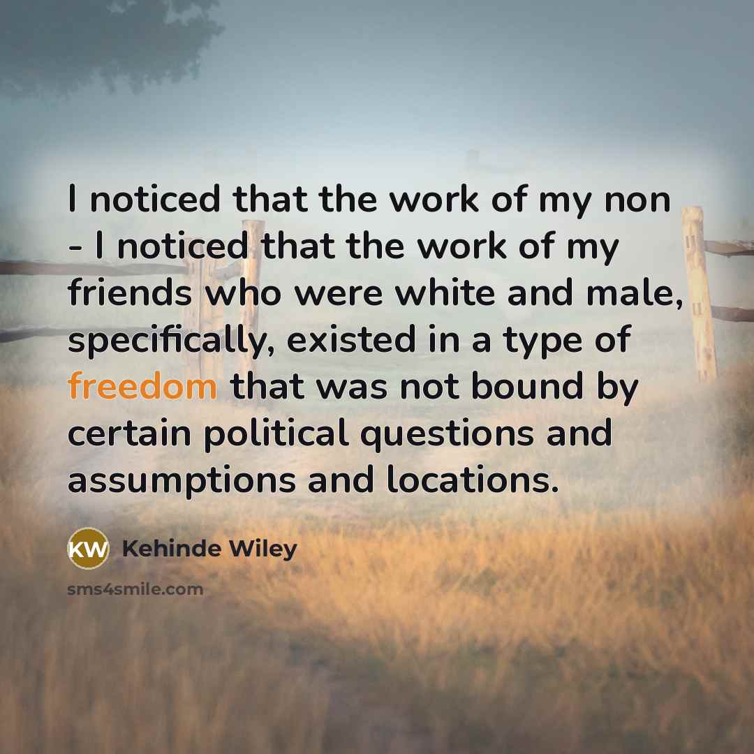 “I noticed that the work of my non - I…” quote by Kehinde Wiley