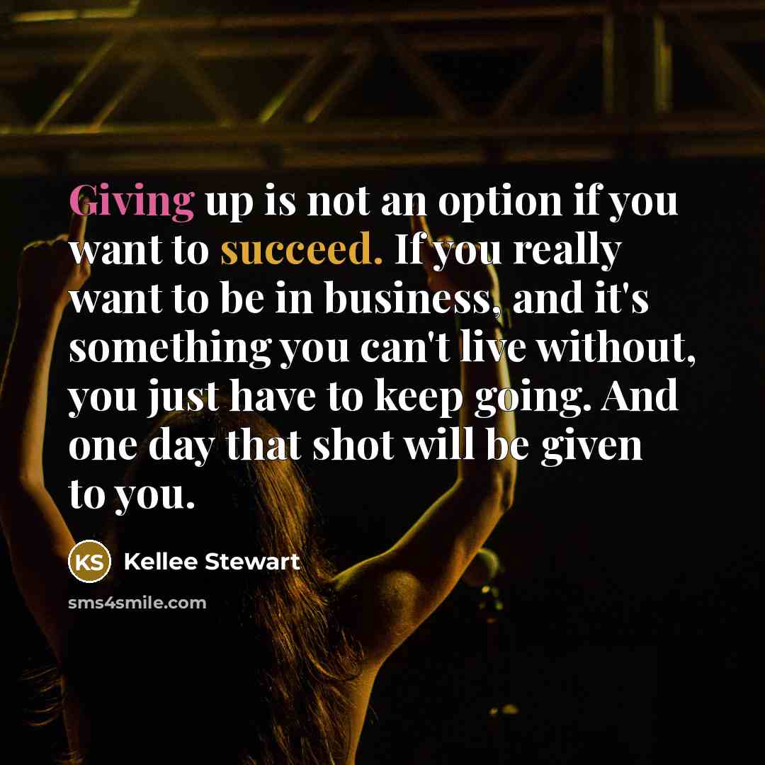 “Giving up is not an option if you want to…” quote by Kellee Stewart