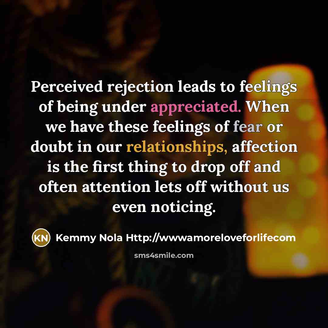 “Perceived rejection leads to feelings of being under appreciated. When…” quote by Kemmy Nola Http://wwwamoreloveforlifecom