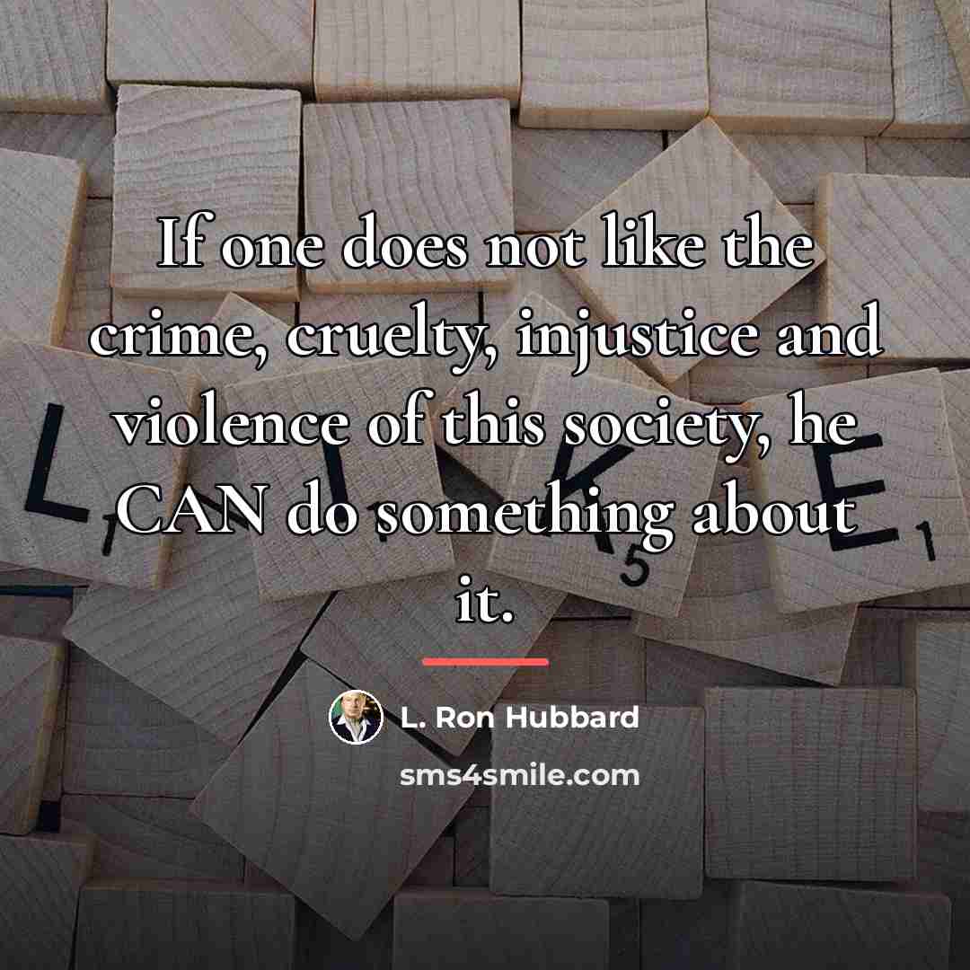 “If one does not like the crime, cruelty, injustice and…” quote by L. Ron Hubbard