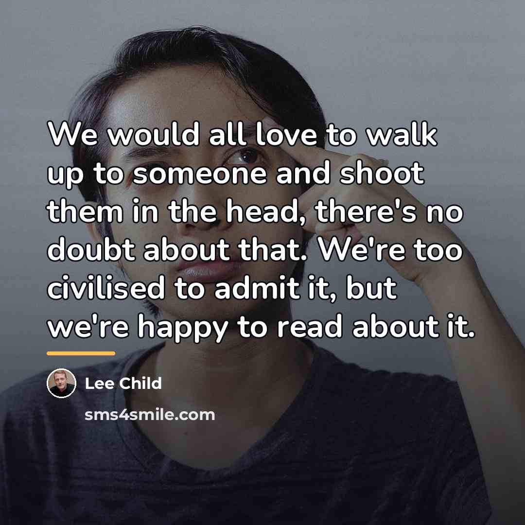 “We would all love to walk up to someone and…” quote by Lee Child