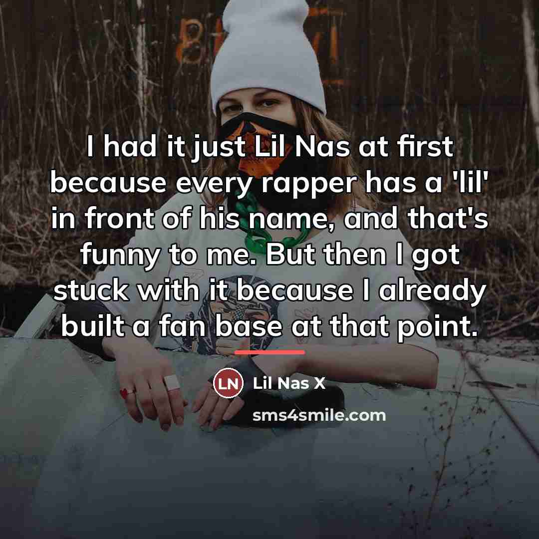 “I had it just Lil Nas at first because every…” quote by Lil Nas X