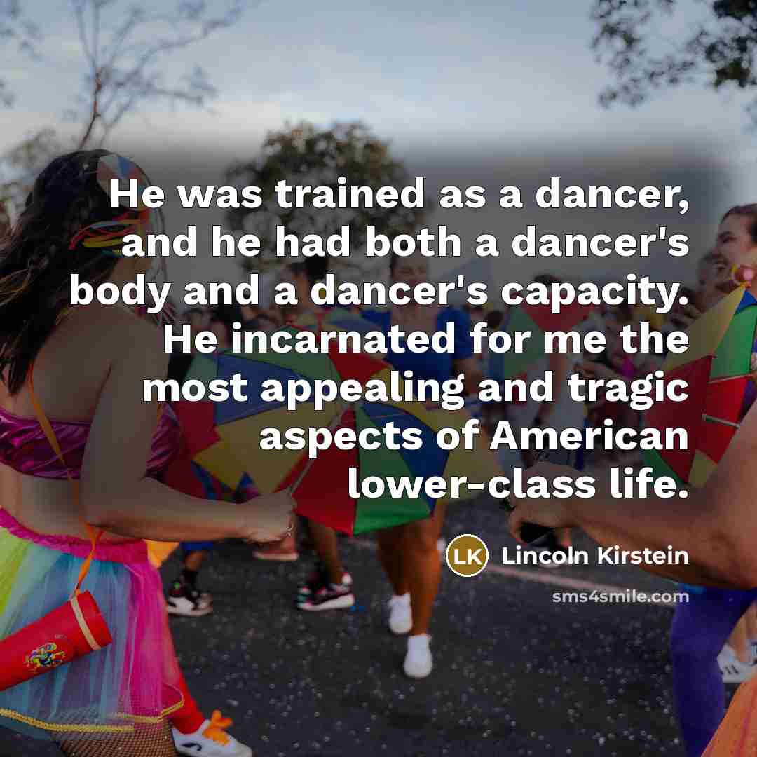 “He was trained as a dancer, and he had both…” quote by Lincoln Kirstein