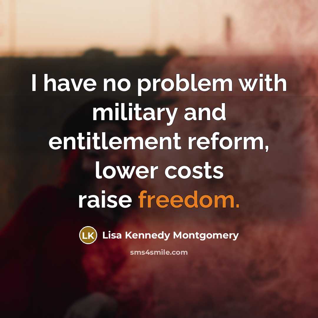 “I have no problem with military and entitlement reform, lower…” quote by Lisa Kennedy Montgomery