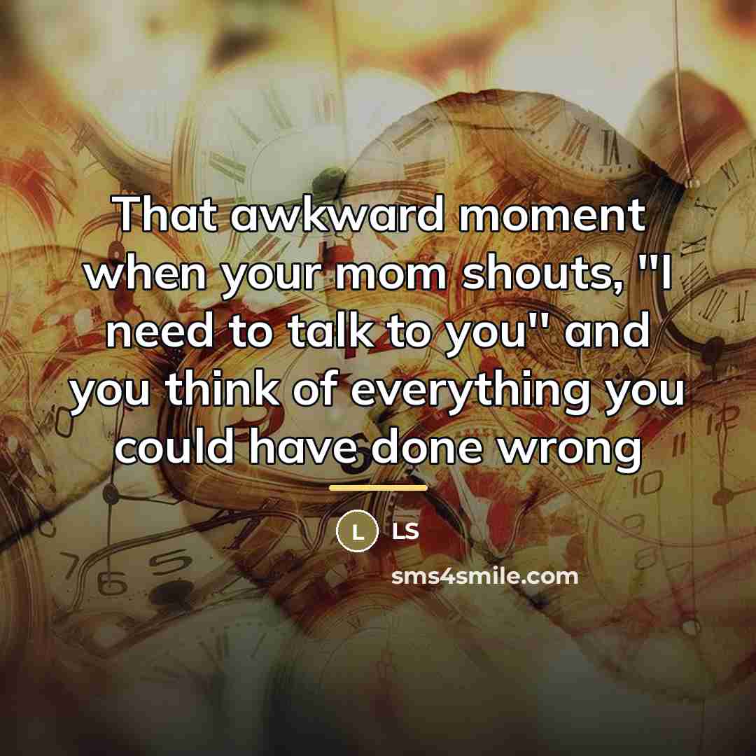 “That awkward moment when your mom shouts, ''I need to…” quote by LS