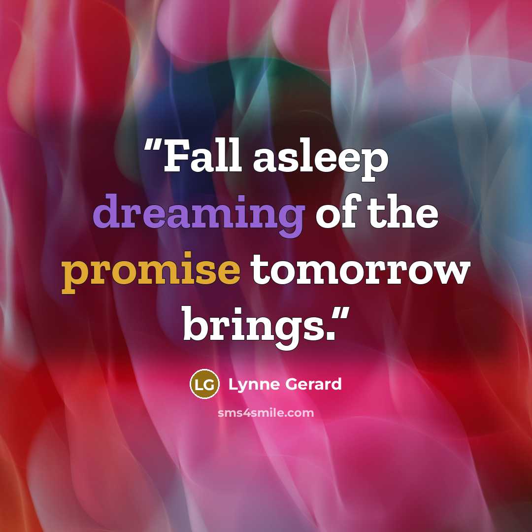 “Fall asleep dreaming of the promise tomorrow brings.” quote by Lynne Gerard