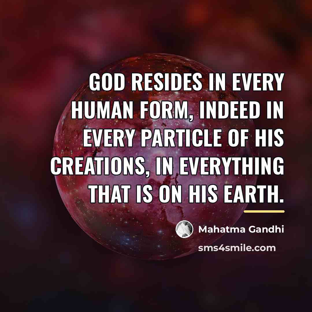 “God resides in every human form, indeed in every particle…” quote by Mahatma Gandhi