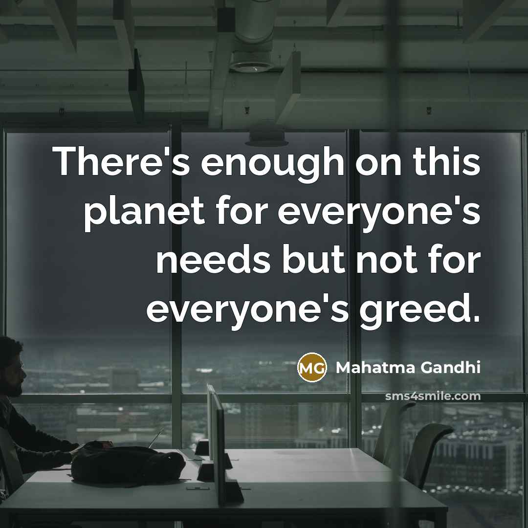 “There's enough on this planet for everyone's needs but not…” quote by Mahatma Gandhi