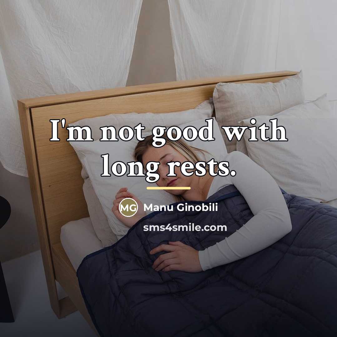 “I'm not good with long rests.…” quote by Manu Ginobili