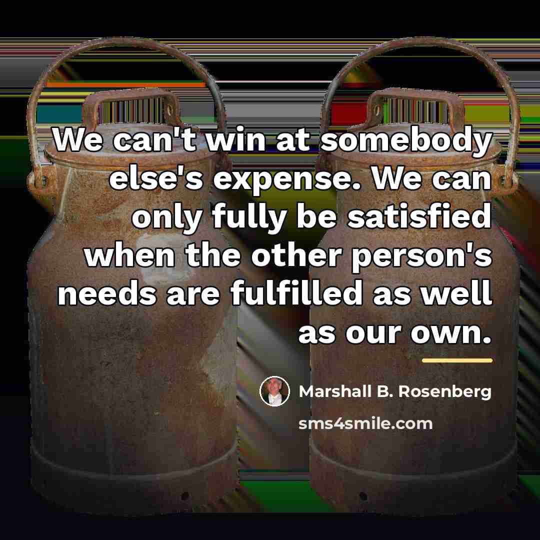 “We can't win at somebody else's expense. We can only…” quote by Marshall B. Rosenberg