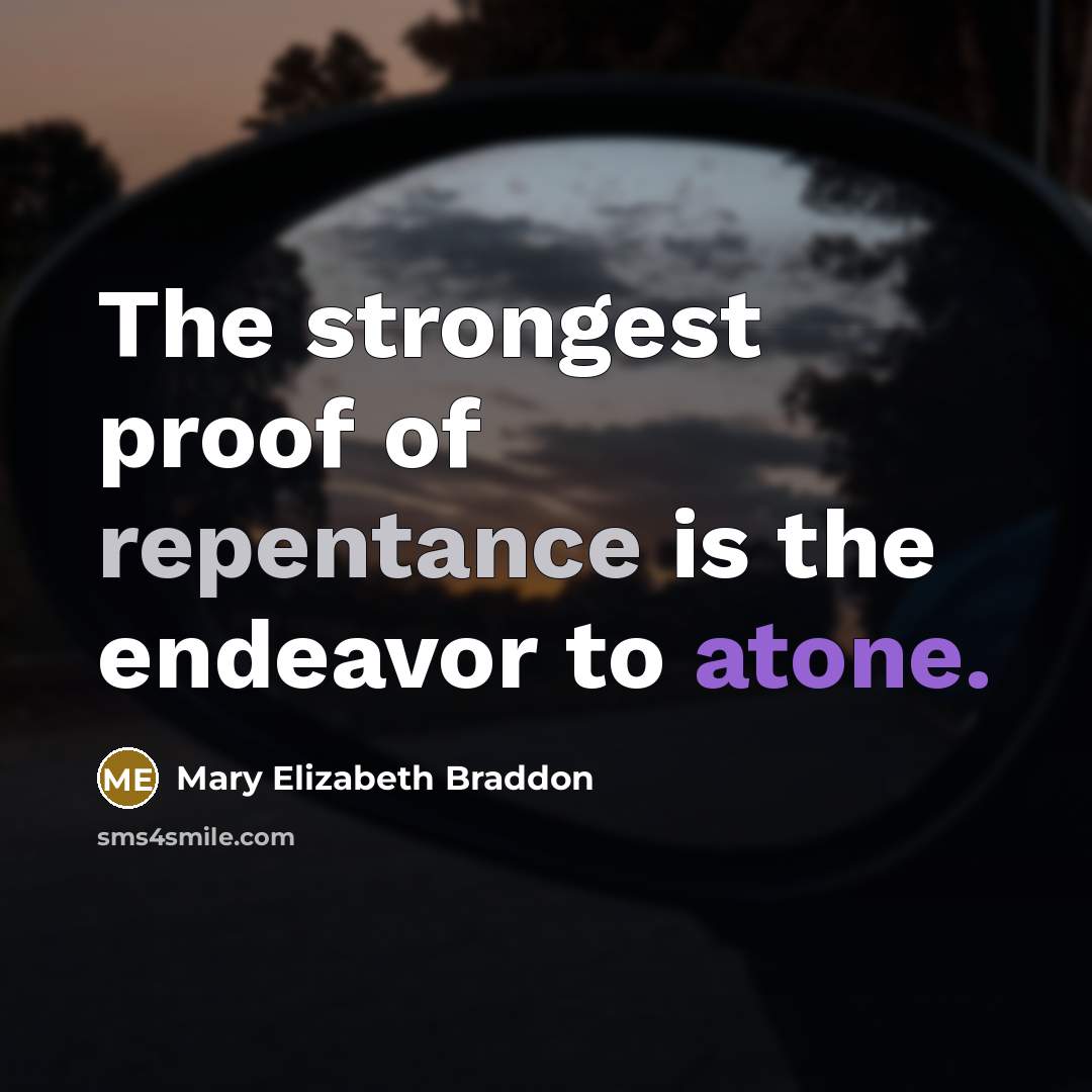 “The strongest proof of repentance is the endeavor to atone.…” quote by Mary Elizabeth Braddon