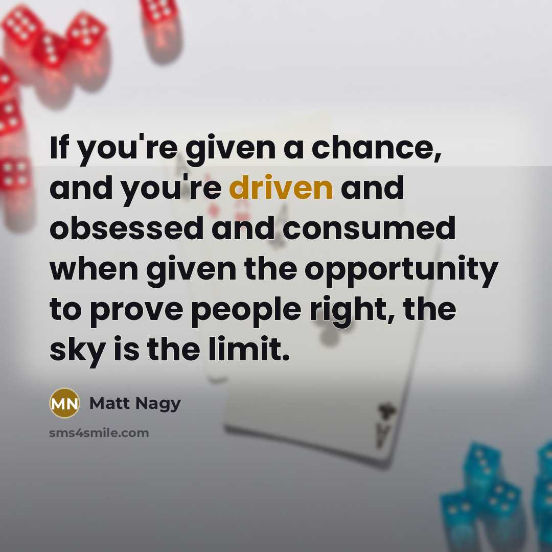 “If you're given a chance, and you're driven and obsessed…” quote by Matt Nagy
