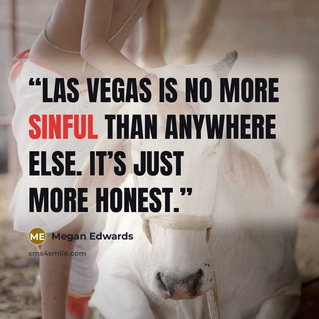 “Las Vegas is no more sinful than anywhere else. It’s just more honest.” quote by Megan Edwards