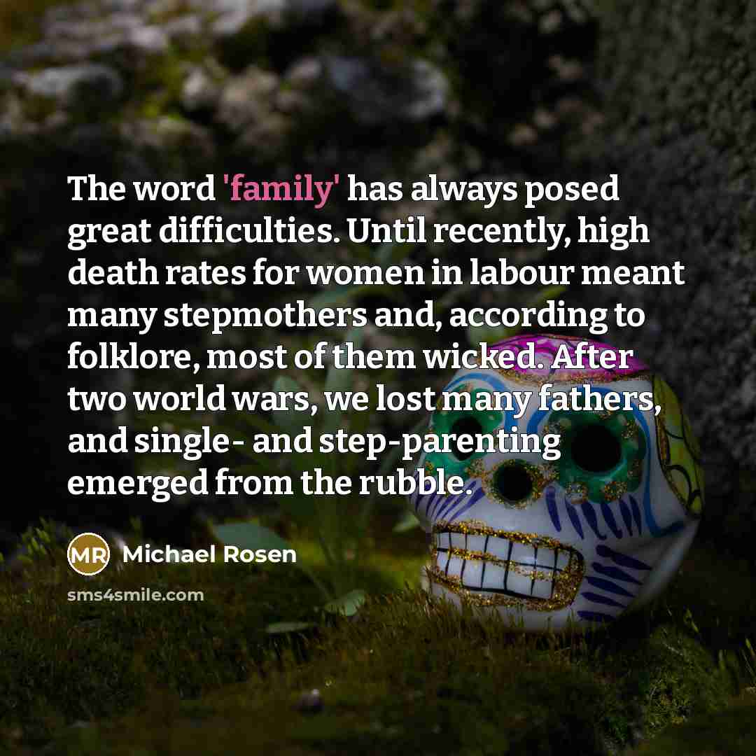 “The word 'family' has always posed great difficulties. Until recently,…” quote by Michael Rosen