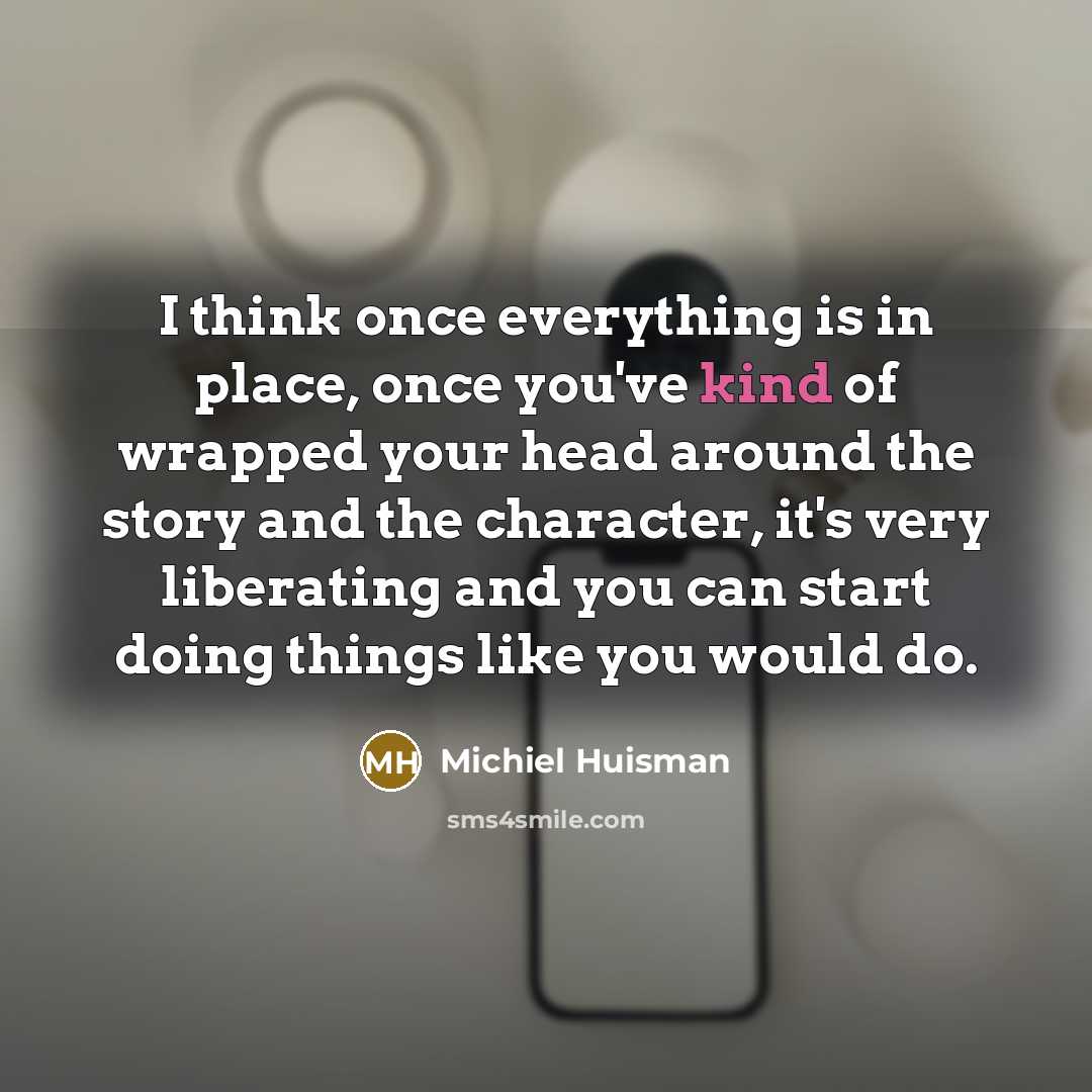 “I think once everything is in place, once you've kind…” quote by Michiel Huisman
