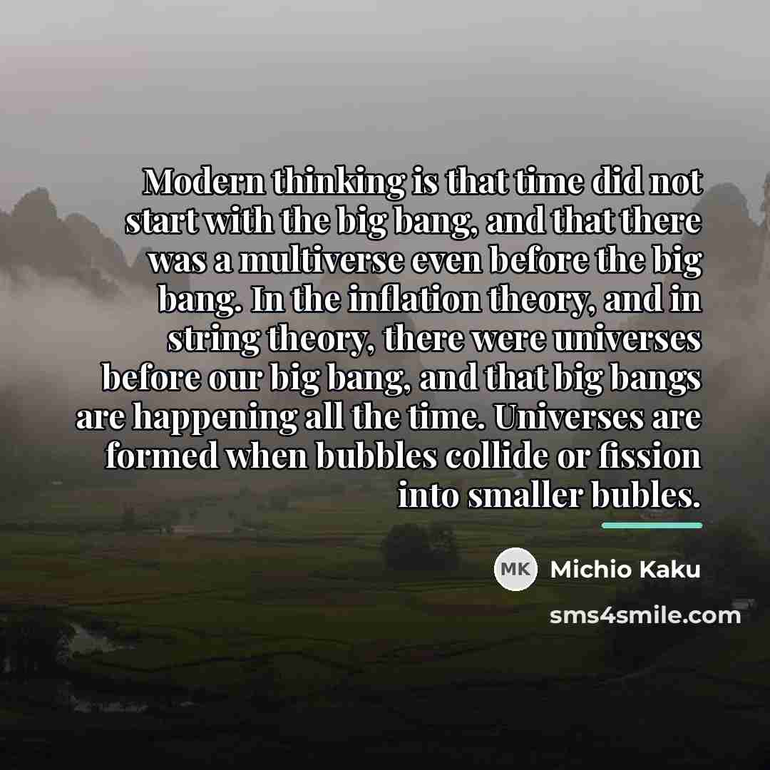 “Modern thinking is that time did not start with the…” quote by Michio Kaku