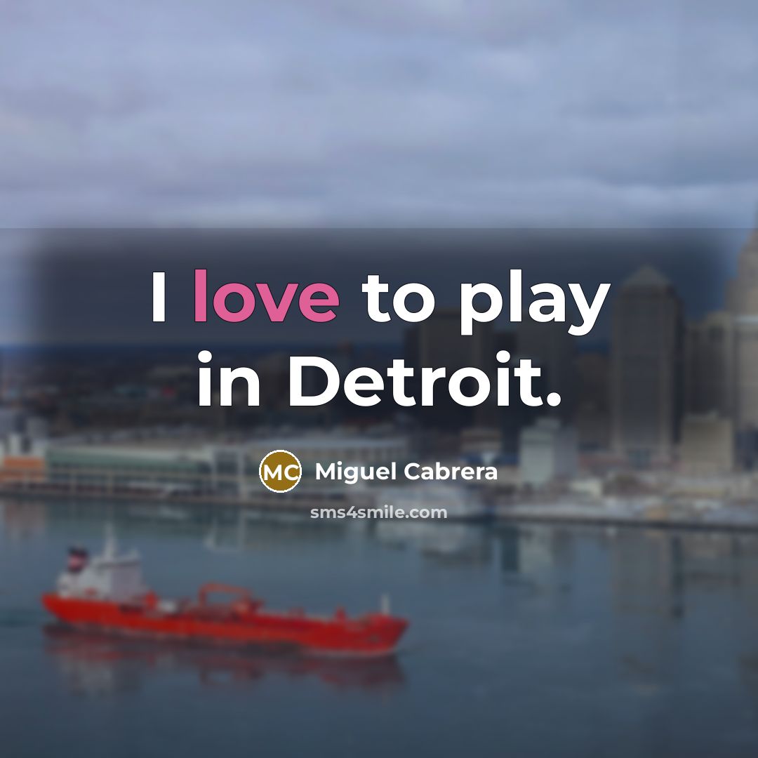 “I love to play in Detroit.…” quote by Miguel Cabrera