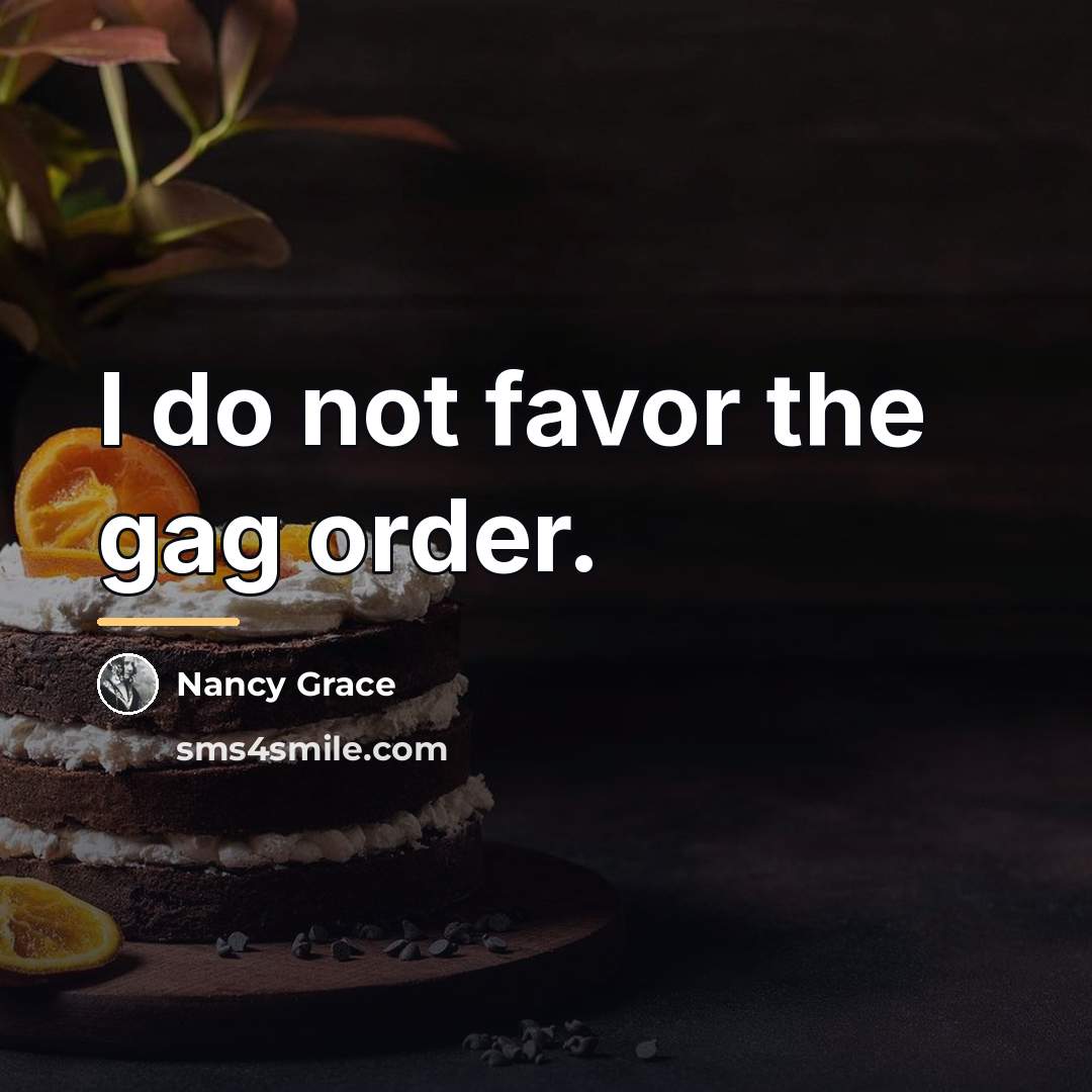 “I do not favor the gag order.…” quote by Nancy Grace
